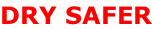 DRY SAFER