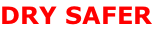 DRY SAFER